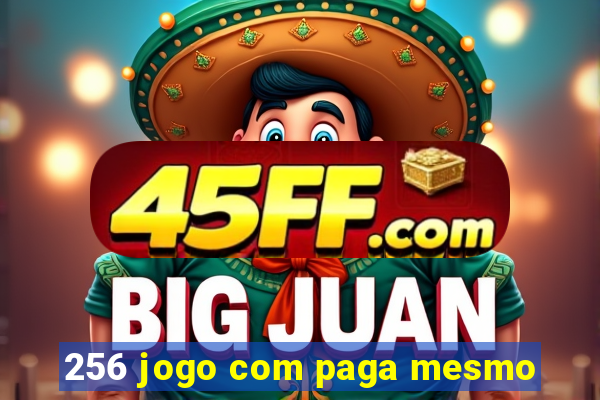 256 jogo com paga mesmo